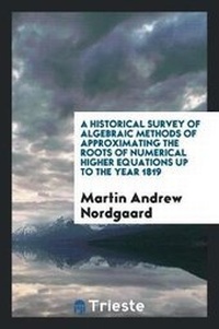 Abbildung von: A Historical Survey of Algebraic Methods of Approximating the Roots of Numerical Higher Equations Up to the Year 1819 - Trieste Publishing