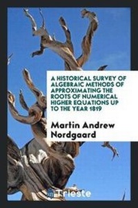 Abbildung von: A Historical Survey of Algebraic Methods of Approximating the Roots of Numerical Higher Equations Up to the Year 1819 - Trieste Publishing