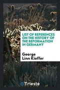 Cover: List of References on the History of the Reformation in Germany - Trieste Publishing