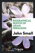 Cover: Biographical Sketch of Adam Ferguson - Trieste Publishing