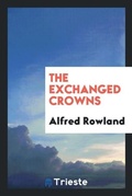 Cover: The Exchanged Crowns - Trieste Publishing