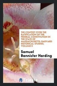 Enlarge image Cover: The Contest Over the Ratification of the Federal Constitution in the State of Massachusetts - Trieste Publishing