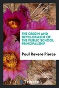 Cover: The Origin and Development of the Public School Principalship - Trieste Publishing