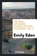 Cover: The Semi-Attached Couple, in Two Volumes, Vol. II - Trieste Publishing