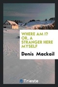 Cover: Where Am I? Or, a Stranger Here Myself - Trieste Publishing