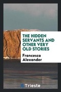 Cover: The Hidden Servants and Other Very Old Stories - Trieste Publishing