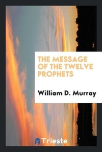 Enlarge image Cover: The Message of the Twelve Prophets - Trieste Publishing
