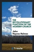 Cover: The Revolutionary Function of the Modern Church - Trieste Publishing