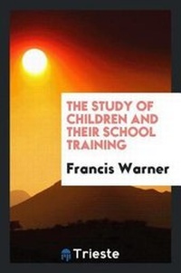 Enlarge image Cover: The Study of Children and Their School Training - Trieste Publishing