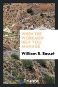 Cover: When the Workmen Help You Manage - Trieste Publishing