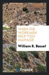 Enlarge image Cover: When the Workmen Help You Manage - Trieste Publishing