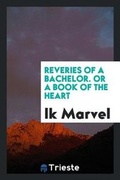 Cover: Reveries of a Bachelor. or a Book of the Heart - Trieste Publishing
