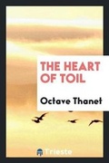 Cover: The Heart of Toil - Trieste Publishing
