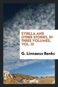 Cover: Sybilla and Other Stories, in Three Volumes, Vol. III - Trieste Publishing