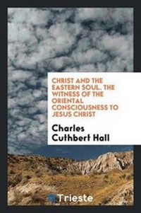 Enlarge image Cover: Christ and the Eastern Soul - Trieste Publishing