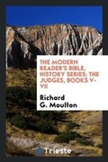 Cover: The Modern Reader's Bible, History Series; The Judges, Books V-VII - Trieste Publishing