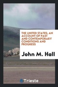 Cover: The United States; An Account of Past and Contemporary Conditions and Progress - Trieste Publishing