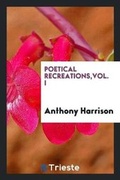 Cover: Poetical Recreations, Vol. I - Trieste Publishing