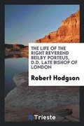 Cover: The Life of the Right Reverend Beilby Porteus, D.D., Late Bishop of London [microform] - Trieste Publishing