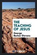 Cover: The Teaching of Jesus - Trieste Publishing