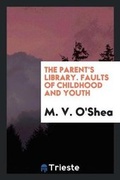Cover: The Parent's Library. Faults of Childhood and Youth - Trieste Publishing