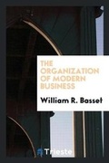 Cover: The Organization of Modern Business - Trieste Publishing