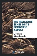 Cover: The Religious Sense in Its Scientific Aspect - Trieste Publishing