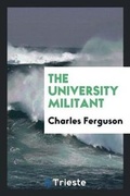 Cover: The University Militant - Trieste Publishing