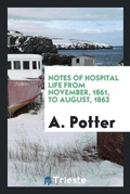 Cover: Notes of Hospital Life from November, 1861, to August, 1863 - Trieste Publishing