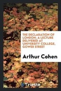 Cover: The Declaration of London; A Lecture Delivered at University College, Gower Street - Trieste Publishing