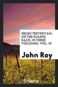 Cover: Helen Treveryan; Or the Ruling Race; In Three Volumes; Vol. III - Trieste Publishing