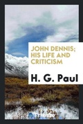 Cover: John Dennis; His Life and Criticism - Trieste Publishing