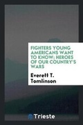 Cover: Fighters Young Americans Want to Know; Heroes of Our Country's Wars - Trieste Publishing