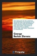Cover: The Messages of the Apostles; The Apostolic Discourses in the Book of Acts and the General and Pastoral Epistles of the New Testament Arranged in Chronological Order, Analyzed, and Freely Rendered in Paraphrase - Trieste Publishing
