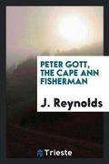Cover: Peter Gott, the Cape Ann Fisherman - Trieste Publishing