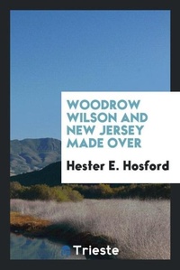 Abbildung von: Woodrow Wilson and New Jersey Made Over - Trieste Publishing