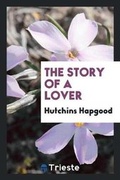 Cover: The Story of a Lover - Trieste Publishing