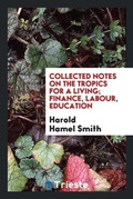 Cover: Collected Notes on the Tropics for a Living; Finance, Labour, Education - Trieste Publishing
