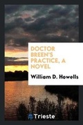 Cover: Doctor Breen's Practice, a Novel - Trieste Publishing