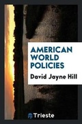 Cover: American World Policies - Trieste Publishing