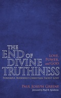 Cover: The End of Divine Truthiness: Love, Power, and God - Wipf & Stock Publishers