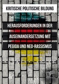 Abbildung von: Kritische politische Bildung. Herausforderungen in der Auseinandersetzung mit Pegida und Neo-Rassismus - Diplomica Verlag