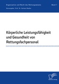 Cover: K&ouml;rperliche Leistungsf&auml;higkeit und Gesundheit von Rettungsfachpersonal - Diplomica Verlag