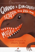 Cover: Quando il dinosauro scappa dal museo - Le mie prime letture;Il Ciliegio
