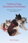 Cover: Ordinary Dogs, Extraordinary Friendships - Alaska Northwest Books