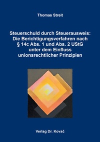 Abbildung von: Steuerschuld durch Steuerausweis: Die Berichtigungsverfahren nach § 14c Abs. 1 und Abs. 2 UStG unter dem Einfluss unionsrechtlicher Prinzipien - Kovac, Dr. Verlag