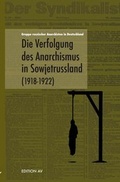 Cover: Die Verfolgung des Anarchismusin Sowjetrussland (1918 - 1922) - Verlag Edition AV