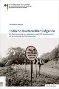 Cover: T&ouml;dliche Fluchten &uuml;ber Bulgarien - Bundesarchiv/Stasi-Unterlagen-Archiv