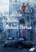 Cover: Die unglaubliche Geschichte des Michael Moreau - Nova MD