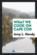 Cover: What We Cook on Cape Cod - Trieste Publishing